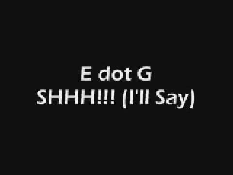 E dot G - SHHH!!! (I'll Say)