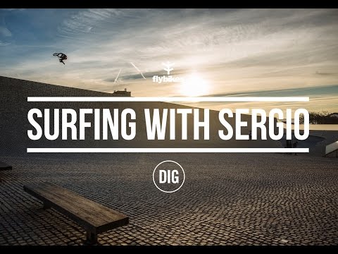 SURFING WITH SERGIO - DIG BMX X FLY BIKES