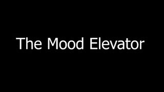 The Mood Elevator