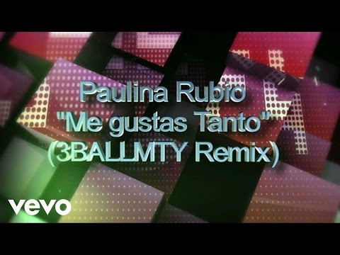 Paulina Rubio - Me Gustas Tanto (3BallMTY Remix) ft. 3BallMTY
