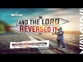 AND THE LORD REVERSED IT SUNDAY SERVICE 6TH JULY 2025