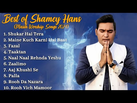 Best of Shamey Hans Masih Worship Songs 2024 | New Masih Hit Songs | Shamey Hans Records