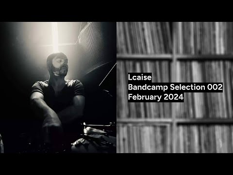 Lcaise - Bandcamp Selection 002 - February 2024
