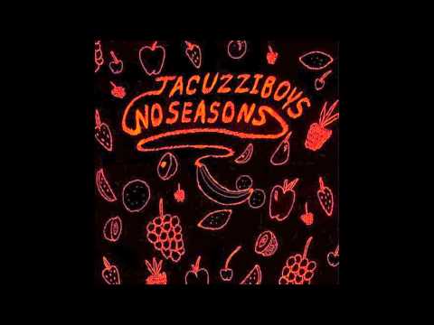 Jacuzzi Boys- No Seasons