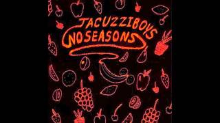 Jacuzzi Boys- No Seasons