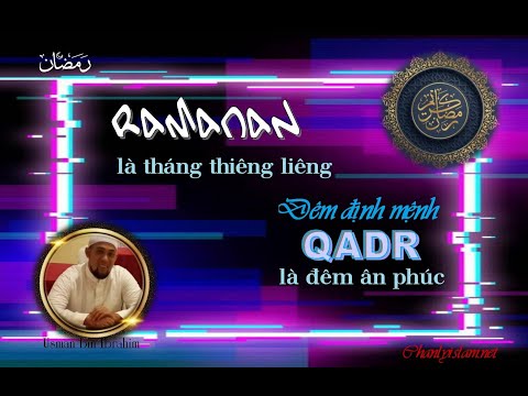 RAMADAN LÀ THÁNG THIÊNG LIÊNG & ĐÊM ĐỊNH MỆNH QADR LÀ ĐÊM ÂN PHÚC