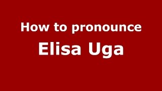 How to pronounce Elisa Uga
