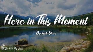 Beckah Shae - Here in This Moment (Radio Single) (Lyrics) | You gave me faith to believe