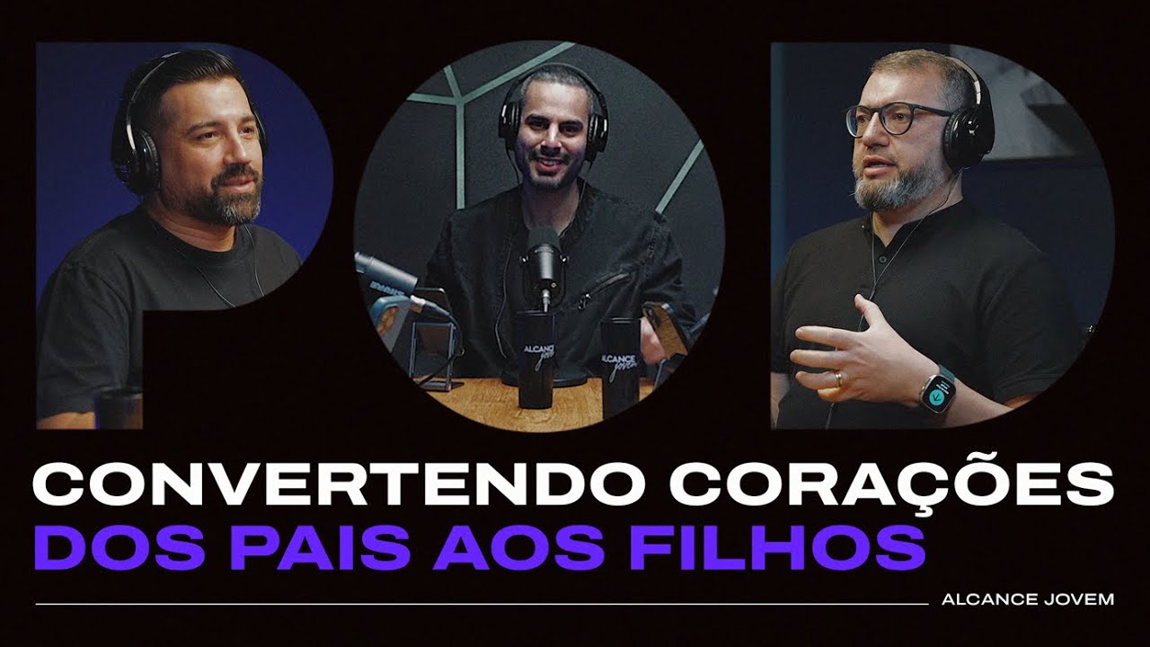 Convertendo Corações dos Pais aos Filhos | AJ Podcast