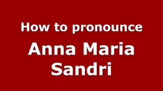 How to pronounce Anna Maria Sandri