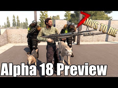 7 Days To Die - Alpha 18 is Here!  A Preview