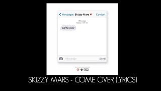Skizzy Mars - Come Over (Lyrics)