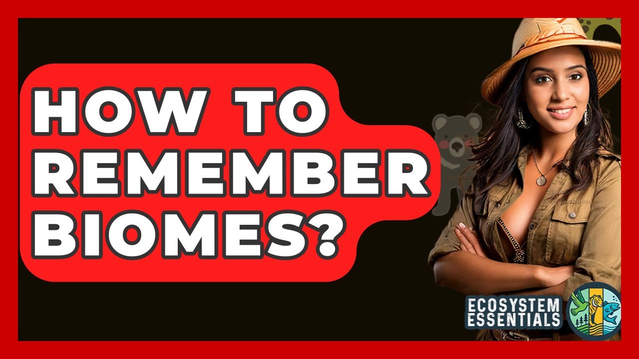 How To Remember Biomes? - Ecosystem Essentials