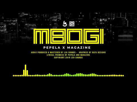 MBOGI - PEPELA X MAGAZINE (OFFICIAL AUDIO)