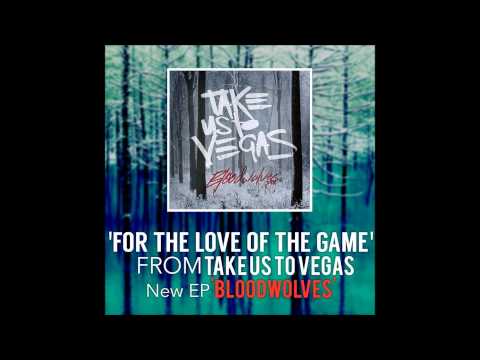 Take Us To Vegas - For The Love Of The Game