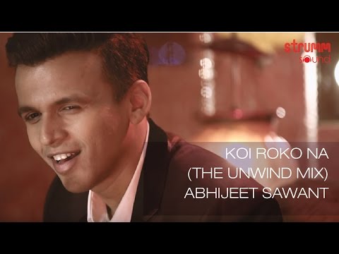 Koi Roko Na (The Unwind Mix) by Abhijeet Sawant