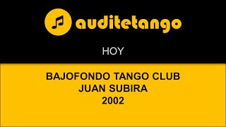 HOY - BAJOFONDO TANGO CLUB - JUAN SUBIRA - 2002 - TANGO CANTATO
