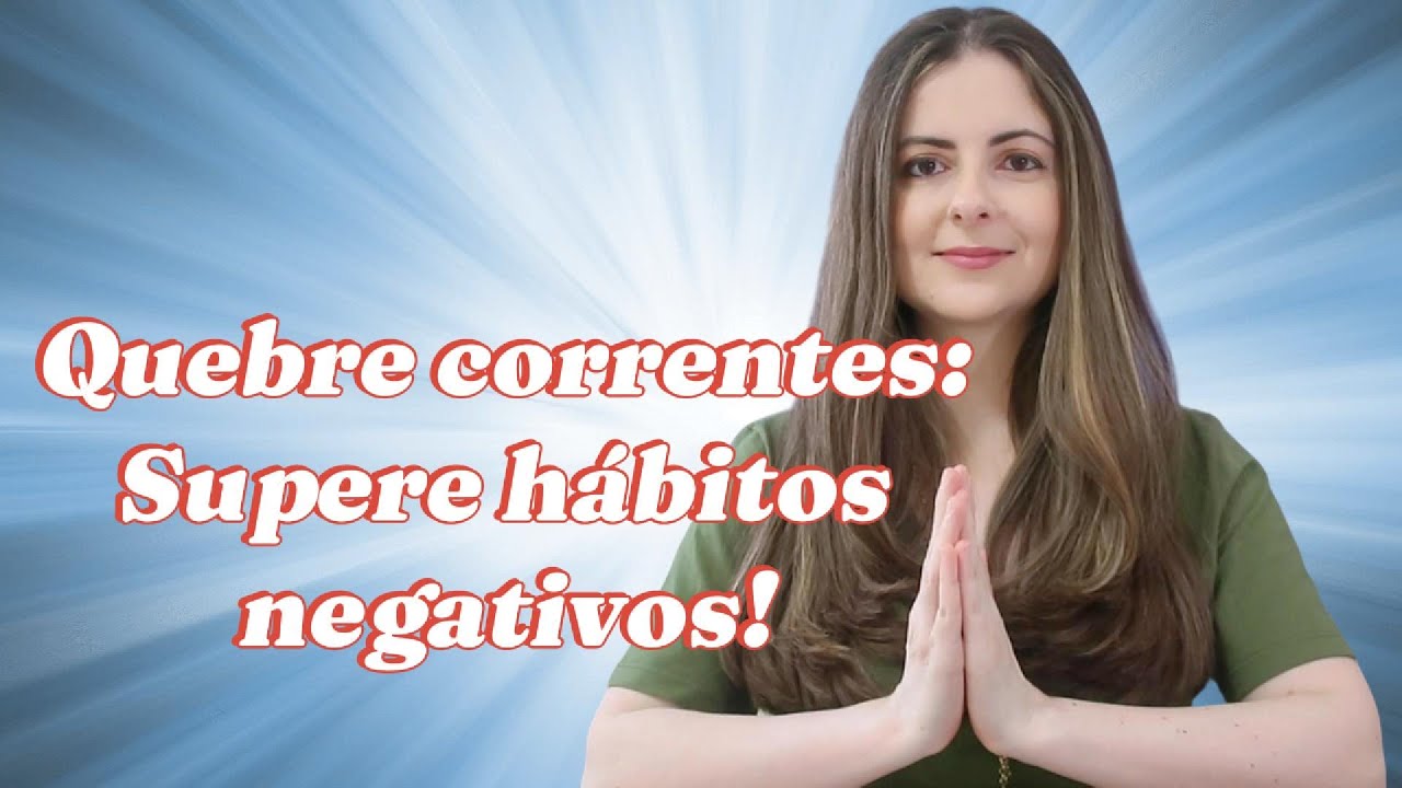 Quebre correntes: Supere hábitos negativos e construa uma nova realidade!