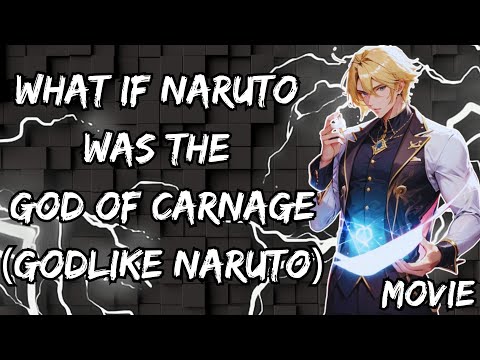 WHAT IF NARUTO WAS THE GOD OF CARNAGE (GODLIKE NARUTO)