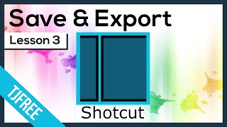 Shotcut Lesson 3 - Exporting and Saving Video