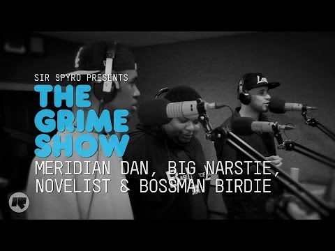Grime Show: Meridian Dan, Big Narstie, Novelist & Bossman Birdie