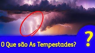 O Que É e Como funcionam As Tempestades?