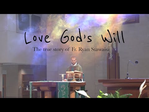 "Love God's Will" - First Look at Fr. Ryan Stawaisz