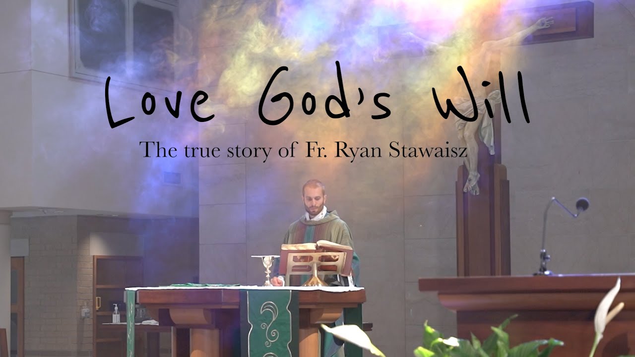 "Love God's Will" - First Look at Fr. Ryan Stawaisz
