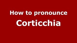 How to pronounce Corticchia