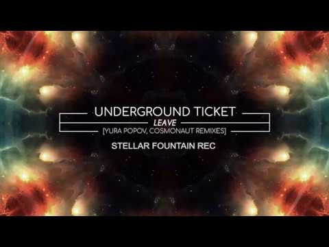 Underground Ticket - Leave (Cosmonaut Remix)