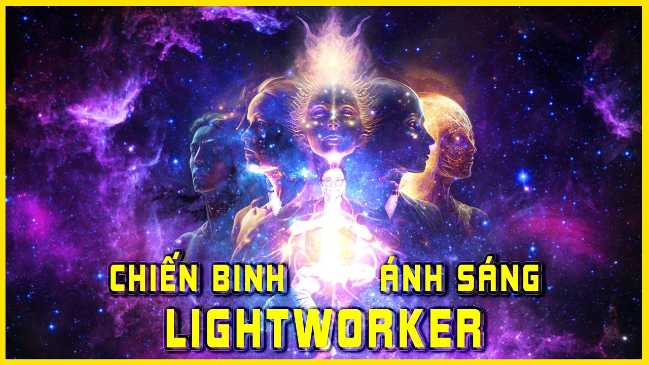 Chiến Binh Ánh Sáng Lightworker | Khoa Học Tâm Linh
