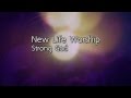 New Life Worship: "Strong God" | Lyrics 