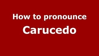 How to pronounce Carucedo