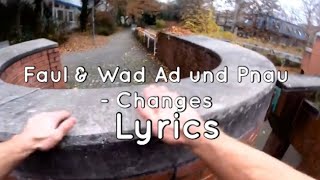 Faul &amp; Wad Ad und Pnau - Changes (Lyrics)