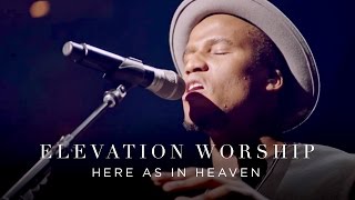 Video thumbnail of "Here As In Heaven | Live | Elevation Worship"