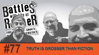 #77 - Truth Is Grosser Than Fiction