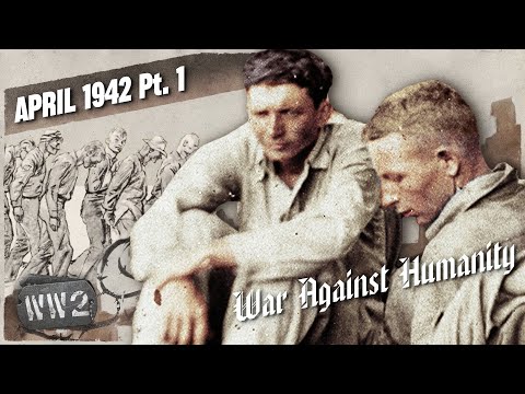 The Bataan Death March Begins – War Against Humanity 032 – April 1942, Pt. 1