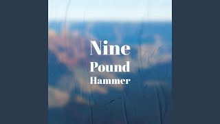Nine Pound Hammer