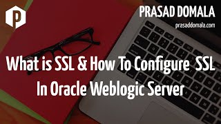 What is SSL and How to Configure SSL, Keystores and Certificates in Oracle Weblogic Server