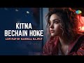 Kitna Bechain Hoke LoFi Flip Harshal Rajput Kasoor Evergreen Bollywood Song