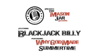 The Mason Jar Sessions - Blackjack Billy - Why God Made Summer Time
