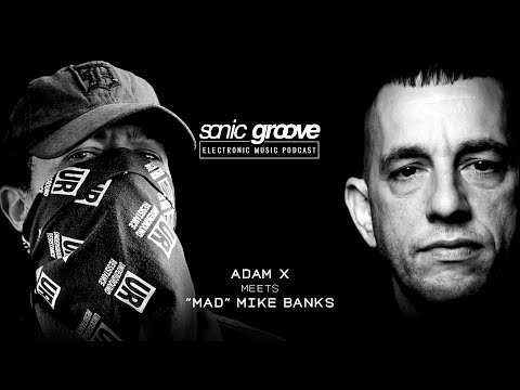 Adam X meets "Mad" Mike Banks - Sonic Groove Podcast SGX013