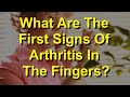 What Are The First Signs Of Arthritis In The Fingers?