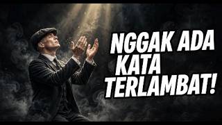 Merasa semuanya udah TERLAMBAT? Tenang bro, lo masih bisa berubah jadi LEBIH BAIK!
