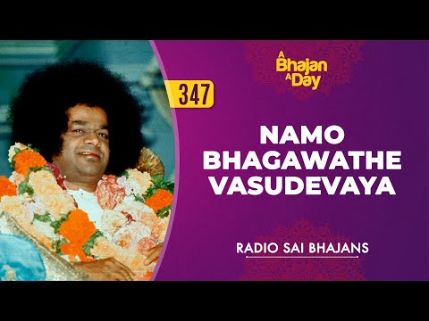 347 - Namo Bhagawathe Vasudevaya | Radio Sai Bhajans
