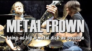 METAL FROWN