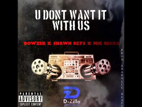 Bowzer X Shawn Keys X Mic Recka - U Don't Want It With Us (Prod By Anabolic Beatz)