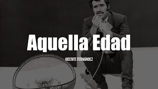 Vicente Fernández - Aquella Edad (LETRA)