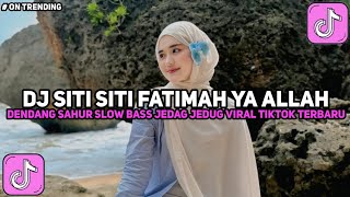 Download lagu DJ SITI SITI FATIMAH YA ALLAH DENDANG SAHUR SLOW BASS JEDAG JEDUG VIRAL TIKTOK TERBARU mp3