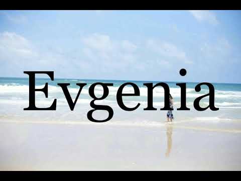 How To Pronounce Evgenia🌈🌈🌈🌈🌈🌈Pronunciation Of Evgenia